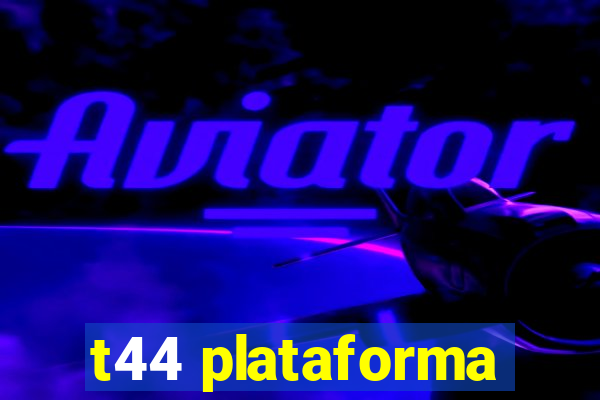 t44 plataforma